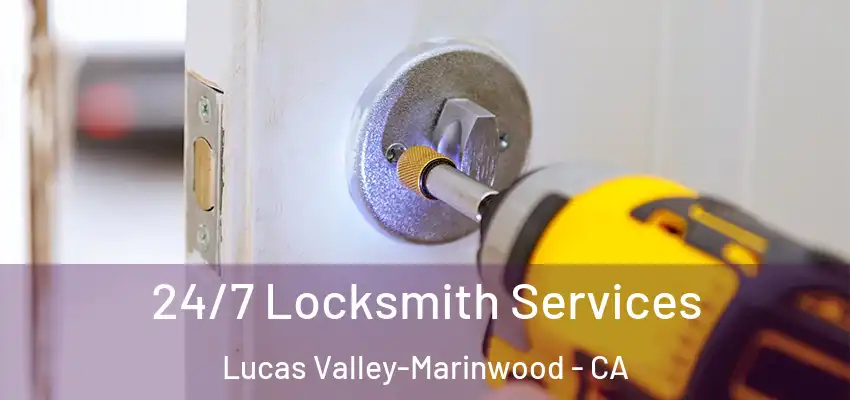  24/7 Locksmith Services Lucas Valley-Marinwood - CA